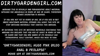 Play Dirtygardengirl huge pink dildo anal & prolapse